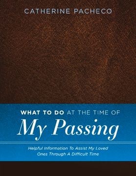 portada What to Do at the Time of My Passing: Helpful Information to Assist My Loved Ones Through a Difficult Time Volume 1