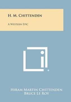 portada H. M. Chittenden: A Western Epic (en Inglés)