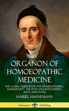portada Organon of Homoeopathic Medicine: The Classic Guide Book for Understanding Homeopathy - the Fifth and Sixth Edition Texts, With Notes (Hardcover) (en Inglés)