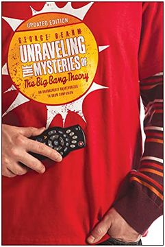 portada Unraveling the Mysteries of the Big Bang Theory (Updated Edition): An Unabashedly Unauthorized TV Show Companion (in English)