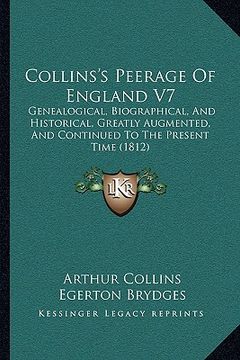 portada collins's peerage of england v7: genealogical, biographical, and historical, greatly augmented, and continued to the present time (1812) (en Inglés)