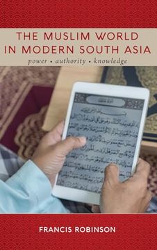portada The Muslim World in Modern South Asia: Power, Authority, Knowledge (en Inglés)