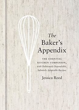 portada The Baker's Appendix: The Essential Kitchen Companion, With Deliciously Dependable, Infinitely Adaptable Recipes (en Inglés)