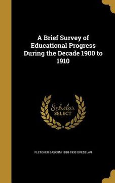 portada A Brief Survey of Educational Progress During the Decade 1900 to 1910 (en Inglés)