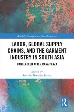 portada Labor, Global Supply Chains, and the Garment Industry in South Asia: Bangladesh After Rana Plaza (en Inglés)