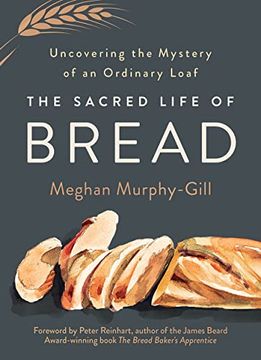 portada The Sacred Life of Bread: Uncovering the Mystery of an Ordinary Loaf (in English)