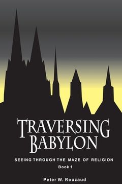 portada Traversing Babylon: Getting Beyond the Maze of Organized Religion (in English)