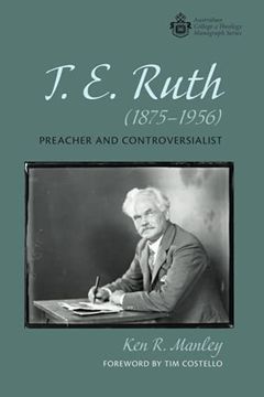 portada T. E. Ruth (1875-1956): Preacher and Controversialist (Australian College of Theology Monograph Series) (en Inglés)