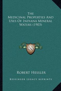 portada the medicinal properties and uses of indiana mineral waters (1903) (en Inglés)