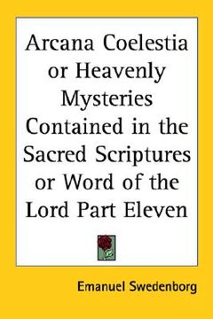 portada arcana coelestia or heavenly mysteries contained in the sacred scriptures or word of the lord part eleven