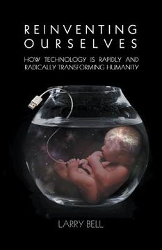 portada Reinventing Ourselves: How Technology Is Rapidly and Radically Transforming Humanity (in English)
