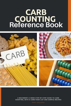 portada Carb Counting Reference Book: A Beginner's 2-Week Step-by-Step Guide to Carb Counting, With a Carb Food List and Sample Recipes (in English)