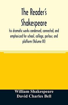 portada The Reader's Shakespeare: His Dramatic Works Condensed, Connected, and Emphasized for School, College, Parlour, and Platform (Volume Iii) (en Inglés)