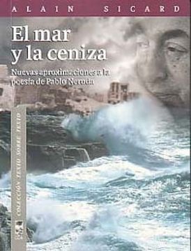portada El mar y la Ceniza: Nuevas Aproximaciones a la Poesía de Pablo Neruda (in Spanish)
