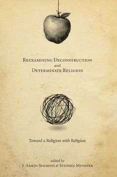 portada Reexamining Deconstruction and Determinate Religion: Toward a Religion With Religion 