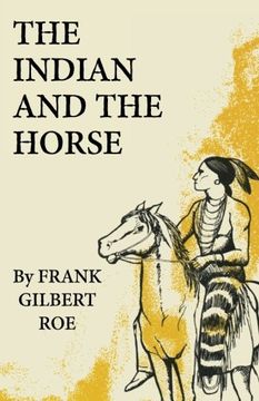 portada The Indian and the Horse (The Civilization of the American Indian Series)