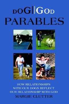 portada dog//god parables: how relationships with our dogs reflect our relationship with god (en Inglés)