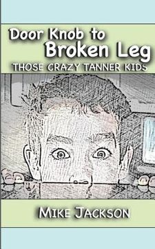 portada Door Knob to Broken Leg: Those Crazy Tanner Kids (en Inglés)
