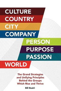 portada Culture, Country, City, Company, Person, Purpose, Passion, World: The Grand Strategies and Unifying Principles Behind the Groups Which Rise and Thrive (en Inglés)