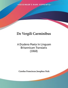 portada De Vergili Carminibus: A Drydeno Poeta In Linguam Britannicam Translatis (1868) (in Latin)