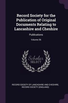 portada Record Society for the Publication of Original Documents Relating to Lancashire and Cheshire: Publications; Volume 26 (in English)