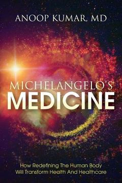 portada Michelangelo's Medicine: how redefining the human body will transform health and healthcare (en Inglés)