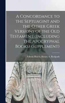 portada A Concordance to the Septuagint and the Other Greek Versions of the Old Testament (Including the Apocryphal Books) (Supplement)