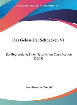 portada Das Gebiss Der Schnecken V1: Zur Begrundung Einer Naturlichen Classification (1863) (en Alemán)