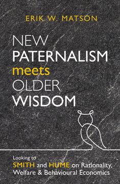 portada New Paternalism Meets Older Wisdom: Looking to Smith and Hume on Rationality, Welfare and Behavioural (en Inglés)