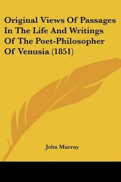 portada original views of passages in the life and writings of the poet-philosopher of venusia (1851) (en Inglés)