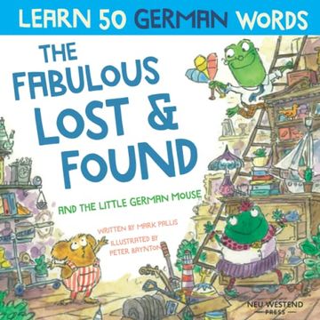 portada The Fabulous Lost and Found and the Little German Mouse: German for Kids Book. A Heartwarming & fun German English Children'S Book to Teach Kids 50. This Bilingual English German Book for Kids (en Inglés)