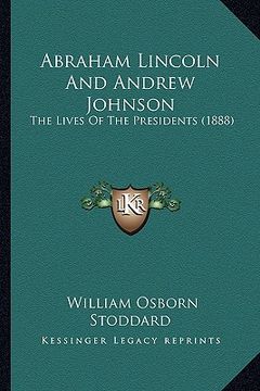 portada abraham lincoln and andrew johnson: the lives of the presidents (1888) (en Inglés)