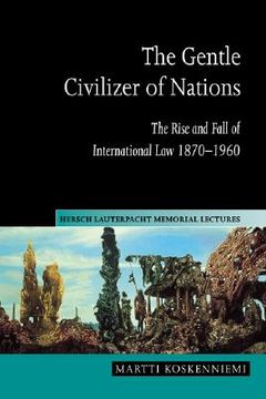 portada The Gentle Civilizer of Nations: The Rise and Fall of International law 1870 1960 (Hersch Lauterpacht Memorial Lectures) (en Inglés)