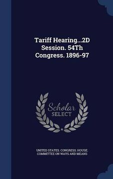 portada Tariff Hearing...2D Session. 54Th Congress. 1896-97
