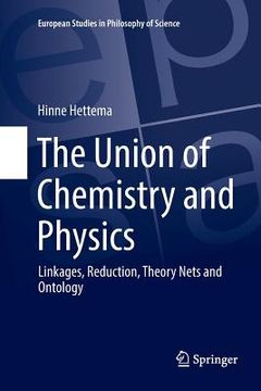 portada The Union of Chemistry and Physics: Linkages, Reduction, Theory Nets and Ontology (en Inglés)