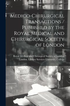 portada Medico-chirurgical Transactions / Published by the Royal Medical and Chirurgical Society of London (en Inglés)