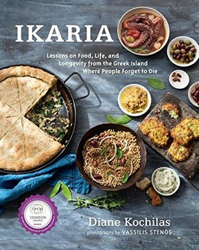 portada Ikaria: Lessons on Food, Life, and Longevity From the Greek Island Where People Forget to die (en Inglés)