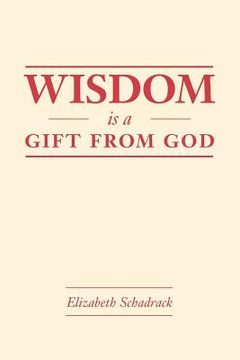 portada Wisdom Is A Gift From God (en Inglés)