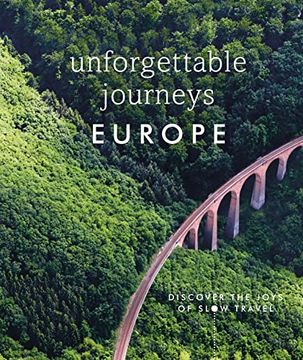portada Unforgettable Journeys Europe: Discover the Joys of Slow Travel (Hardback) (en Inglés)