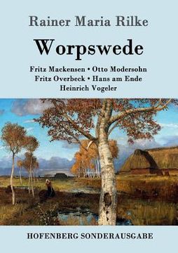 portada Worpswede: Fritz Mackensen, Otto Modersohn, Fritz Overbeck, Hans am Ende, Heinrich Vogeler 