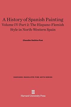 portada A History of Spanish Painting, Volume Iv-Part 2, the Hispano-Flemish Style in North-Western Spain (Harvard-Radcliffe Fine Arts) 