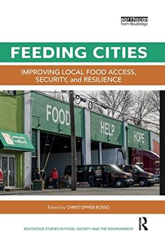 portada Feeding Cities: Improving Local Food Access, Security, and Resilience (Routledge Studies in Food, Society and the Environment) (en Inglés)