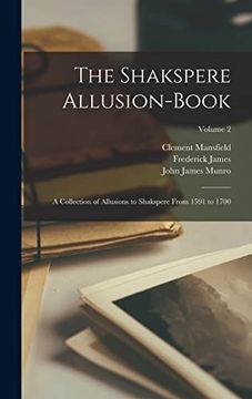 portada The Shakspere Allusion-Book: A Collection of Allusions to Shakspere From 1591 to 1700; Volume 2 (en Inglés)