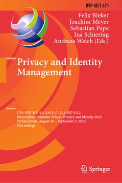 portada Privacy and Identity Management: 17th Ifip Wg 9.2, 9.6/11.7, 11.6/Sig 9.2.2 International Summer School, Privacy and Identity 2022, Virtual Event, Aug (in English)