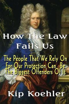 portada How The Law Fails Us: The People That We Rely On For Our Protection Can Be The Biggest Offenders Of It (en Inglés)