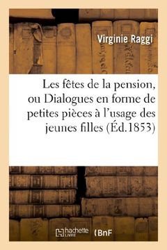 portada Les Fetes de La Pension, Ou Dialogues En Forme de Petites Pieces A L'Usage Des Jeunes Filles (Litterature) (French Edition)