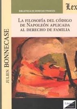 portada Filosofia del Codigo de Napoleon Aplicada al Derecho de Familia, la (in Spanish)