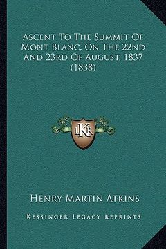 portada ascent to the summit of mont blanc, on the 22nd and 23rd of august, 1837 (1838) (en Inglés)