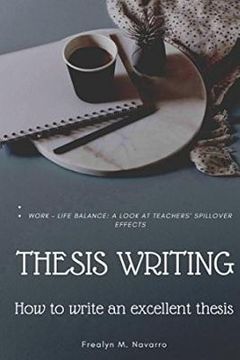 portada Thesis Writing: How to write an excellent thesis: (Sample): WORK - LIFE BALANCE: A LOOK AT TEACHERS' SPILLOVER EFFECTS (en Inglés)