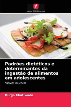 portada Padrões Dietéticos e Determinantes da Ingestão de Alimentos em Adolescentes: Padrões Dietéticos (en Portugués)